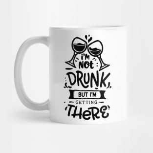 i'm not drunk but i'm getting there - Alcohol lover Mug